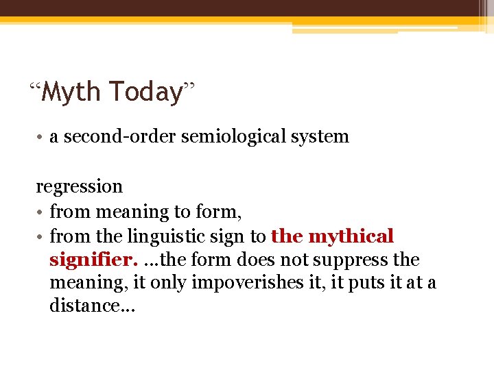 “Myth Today” • a second-order semiological system regression • from meaning to form, •