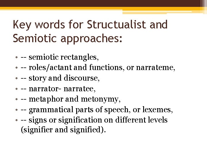 Key words for Structualist and Semiotic approaches: • • -- semiotic rectangles, -- roles/actant
