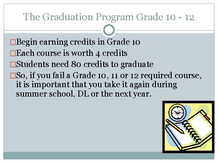 The Graduation Program Grade 10 - 12 �Begin earning credits in Grade 10 �Each