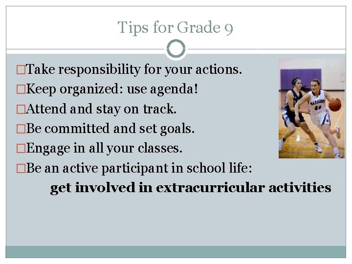 Tips for Grade 9 �Take responsibility for your actions. �Keep organized: use agenda! �Attend