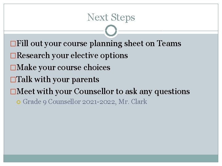 Next Steps �Fill out your course planning sheet on Teams �Research your elective options