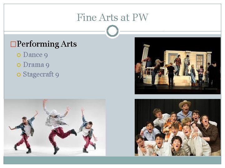 Fine Arts at PW �Performing Arts Dance 9 Drama 9 Stagecraft 9 