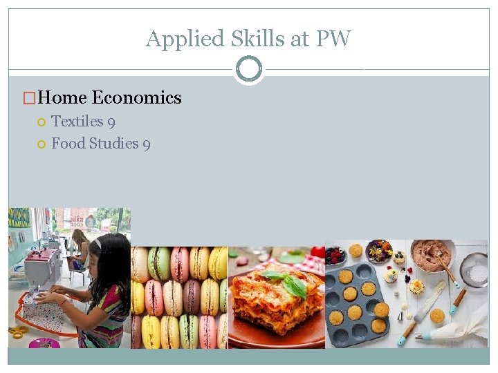 Applied Skills at PW �Home Economics Textiles 9 Food Studies 9 