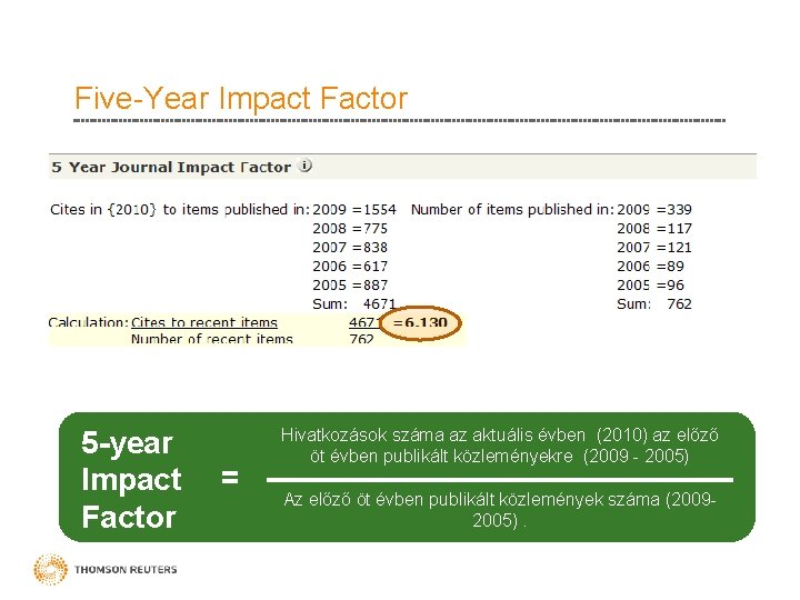 Five-Year Impact Factor 5 -year Impact Factor = Hivatkozások száma az aktuális évben (2010)