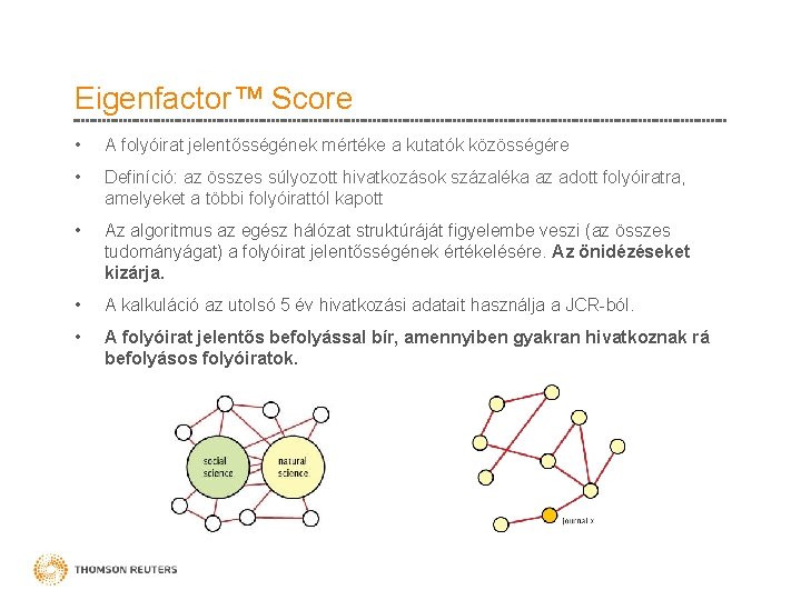 Eigenfactor™ Score • A folyóirat jelentősségének mértéke a kutatók közösségére • Definíció: az összes