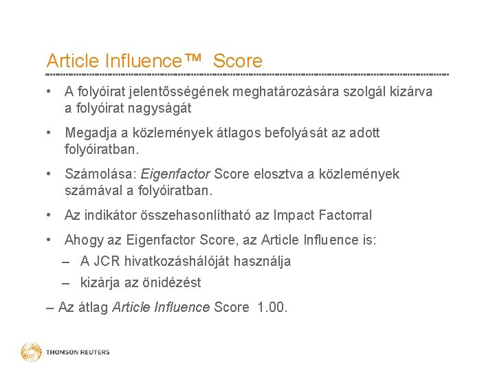 Article Influence™ Score • A folyóirat jelentősségének meghatározására szolgál kizárva a folyóirat nagyságát •