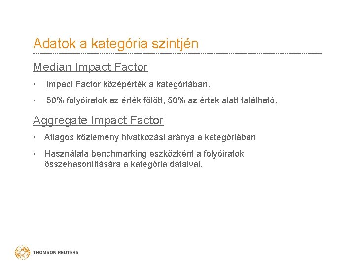 Adatok a kategória szintjén Median Impact Factor • Impact Factor középérték a kategóriában. •