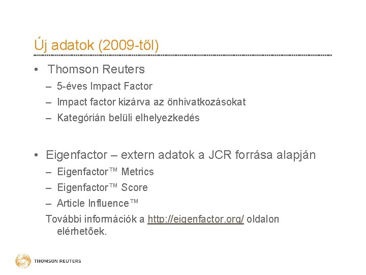 Új adatok (2009 -től) • Thomson Reuters – 5 -éves Impact Factor – Impact