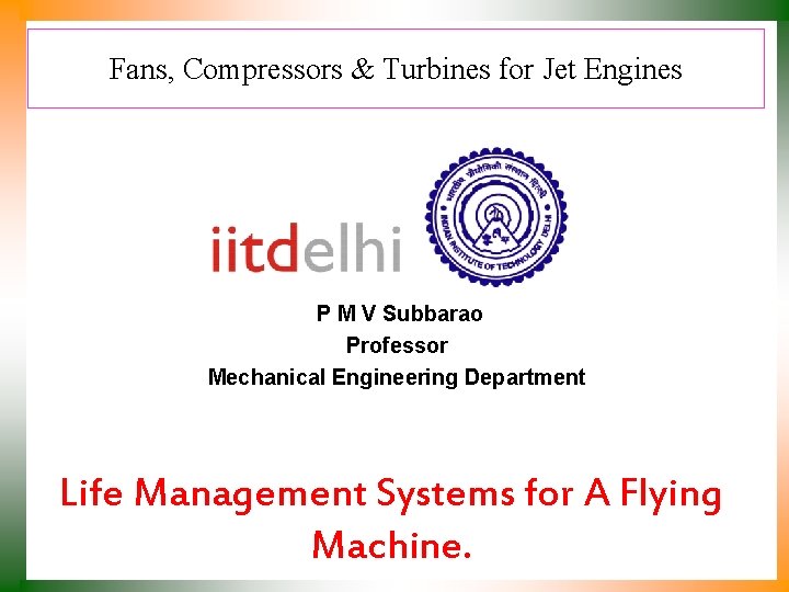 Fans, Compressors & Turbines for Jet Engines P M V Subbarao Professor Mechanical Engineering