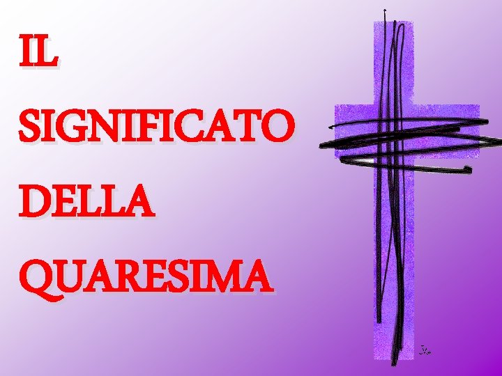 IL SIGNIFICATO DELLA QUARESIMA 