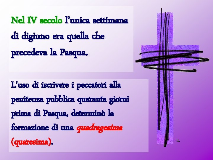 Nel IV secolo l’unica settimana di digiuno era quella che precedeva la Pasqua. L'uso