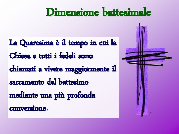 Dimensione battesimale La Quaresima è il tempo in cui la Chiesa e tutti i