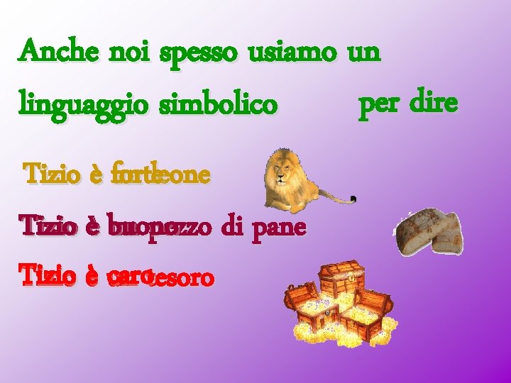 Anche noi spesso usiamo un per dire linguaggio simbolico Tizio è forte un leone