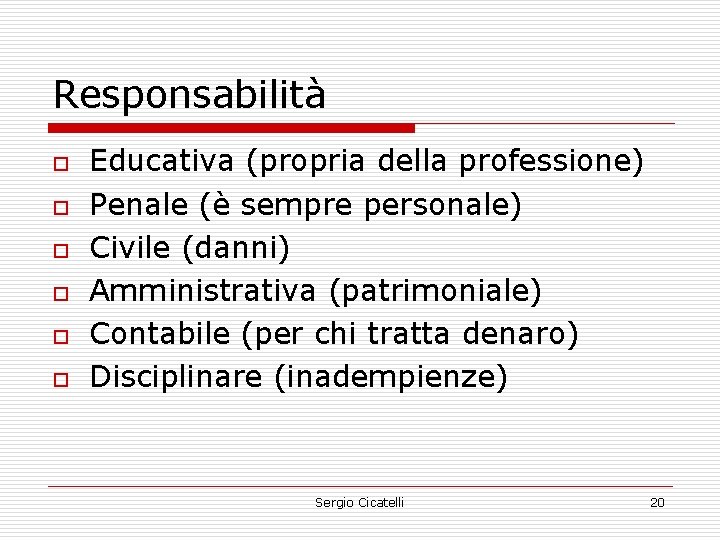 Responsabilità o o o Educativa (propria della professione) Penale (è sempre personale) Civile (danni)