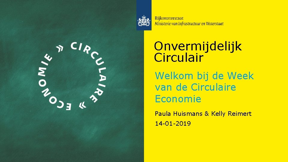 Onvermijdelijk Circulair Welkom bij de Week van de Circulaire Economie Paula Huismans & Kelly