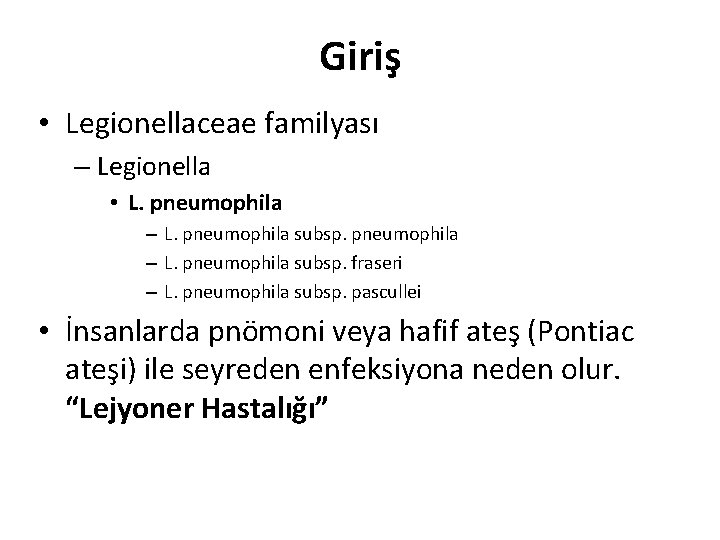 Giriş • Legionellaceae familyası – Legionella • L. pneumophila – L. pneumophila subsp. fraseri