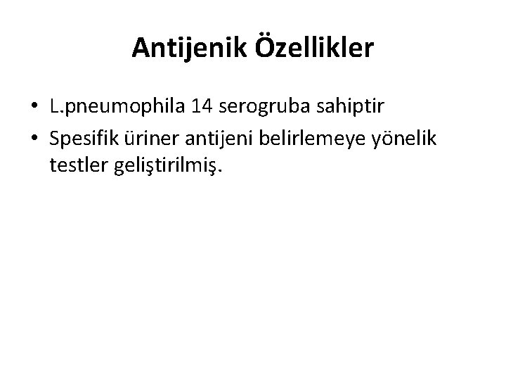 Antijenik Özellikler • L. pneumophila 14 serogruba sahiptir • Spesifik üriner antijeni belirlemeye yönelik