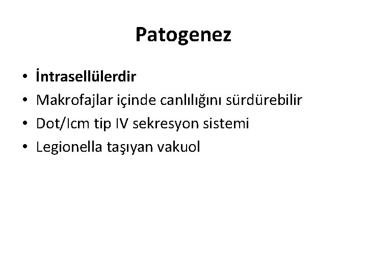 Patogenez • • İntrasellülerdir Makrofajlar içinde canlılığını sürdürebilir Dot/Icm tip IV sekresyon sistemi Legionella