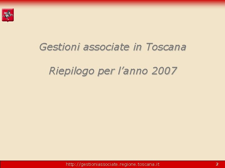 Gestioni associate in Toscana Riepilogo per l’anno 2007 http: //gestioniassociate. regione. toscana. it 2