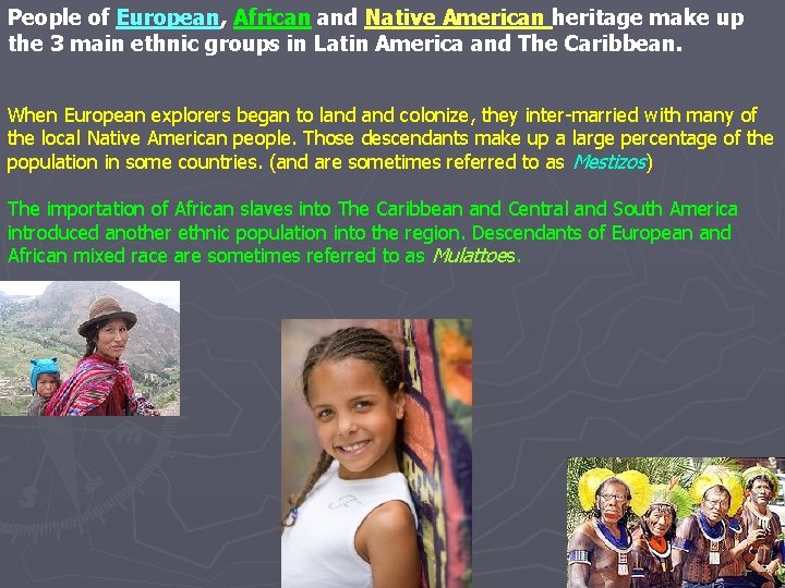 People of European, African and Native American heritage make up the 3 main ethnic