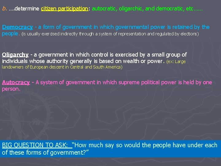 b. …. determine citizen participation: autocratic, oligarchic, and democratic, etc…… Democracy - a form