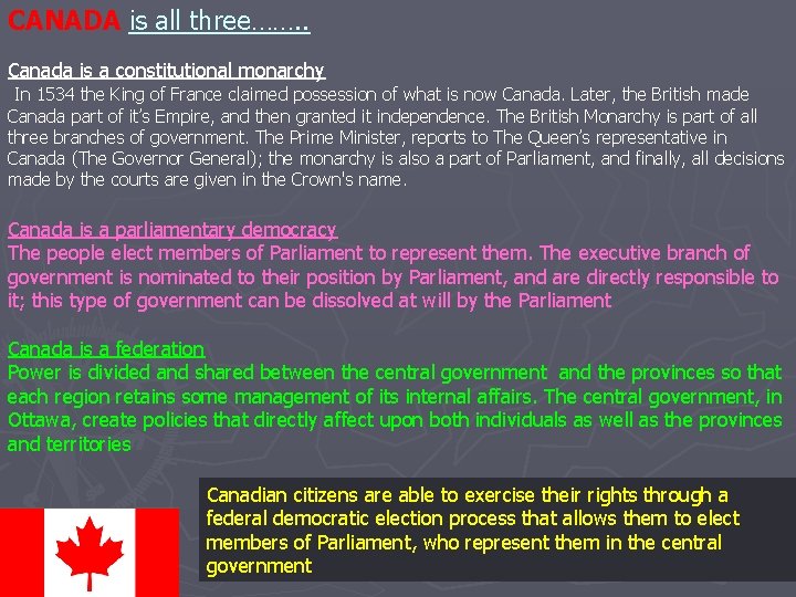 CANADA is all three……. . Canada is a constitutional monarchy In 1534 the King