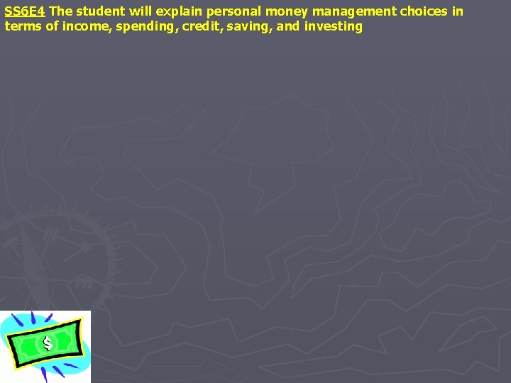 SS 6 E 4 The student will explain personal money management choices in terms