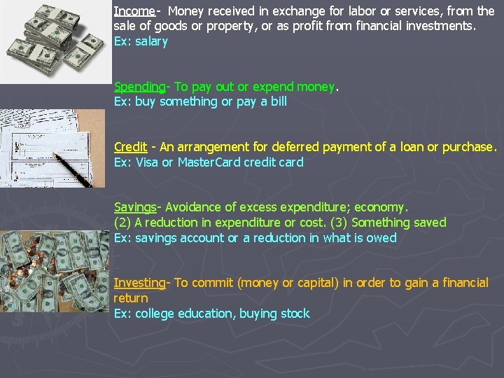 Income- Money received in exchange for labor or services, from the sale of goods