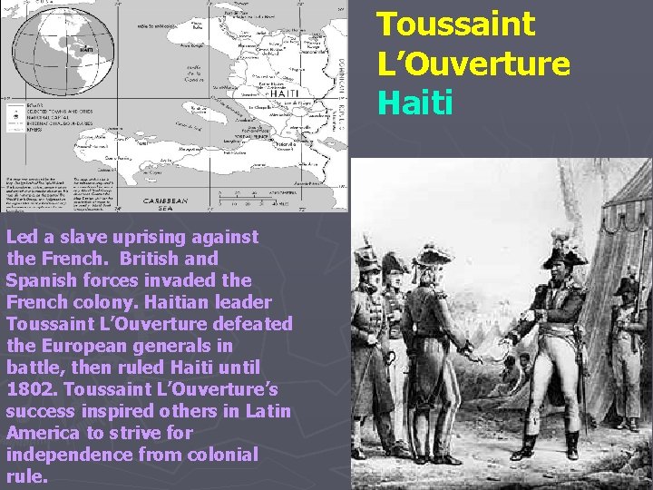 Toussaint L’Ouverture Haiti Led a slave uprising against the French. British and Spanish forces