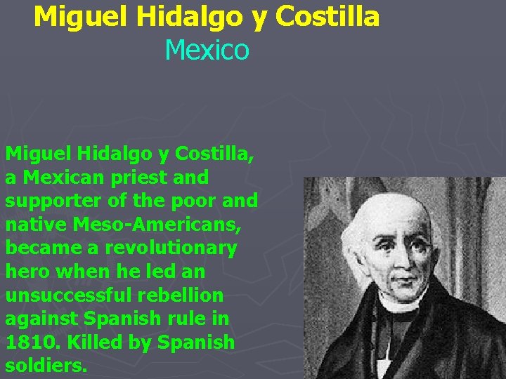 Miguel Hidalgo y Costilla Mexico Miguel Hidalgo y Costilla, a Mexican priest and supporter