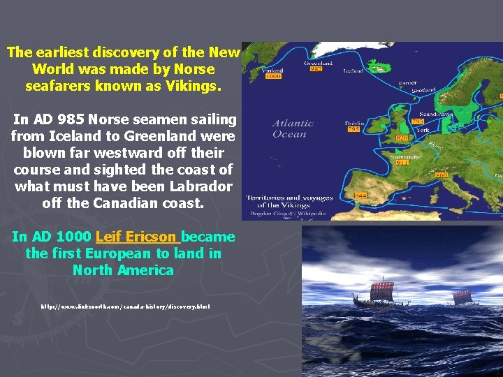 The earliest discovery of the New World was made by Norse seafarers known as