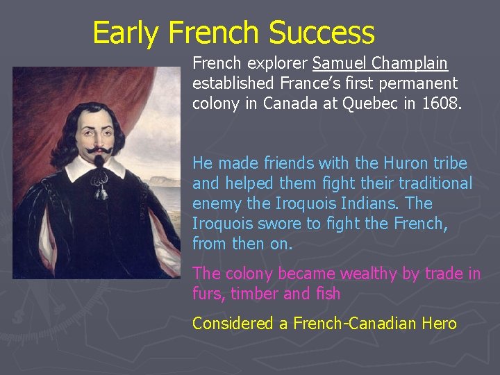 Early French Success French explorer Samuel Champlain established France’s first permanent colony in Canada