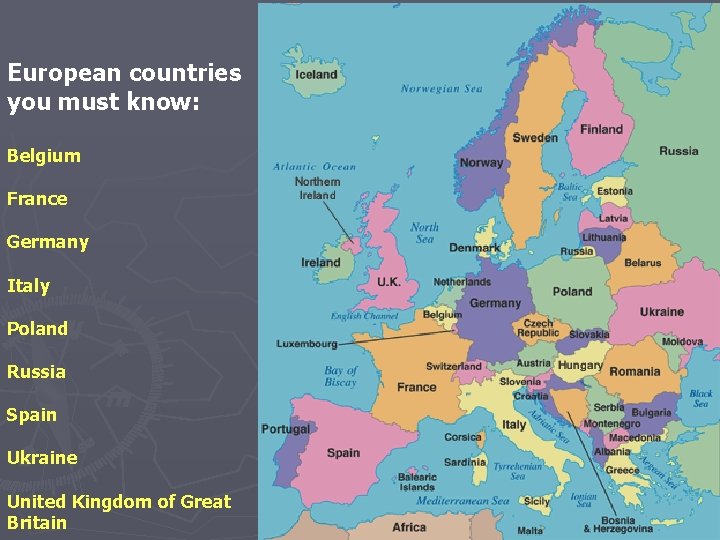 European countries you must know: Belgium France Germany Italy Poland Russia Spain Ukraine United