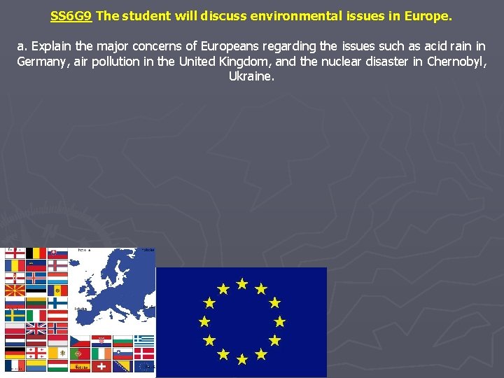 SS 6 G 9 The student will discuss environmental issues in Europe. a. Explain