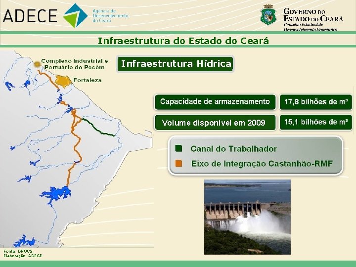 Infraestrutura do Estado do Ceará Infraestrutura Hídrica Volume disponível em 2009 Fonte: DNOCS Elaboração: