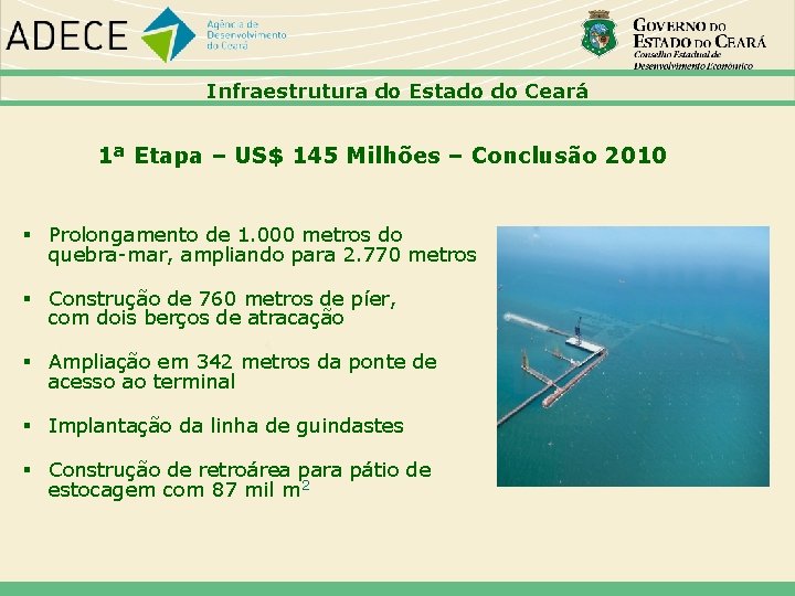 Infraestrutura do Estado do Ceará 1ª Etapa – US$ 145 Milhões – Conclusão 2010