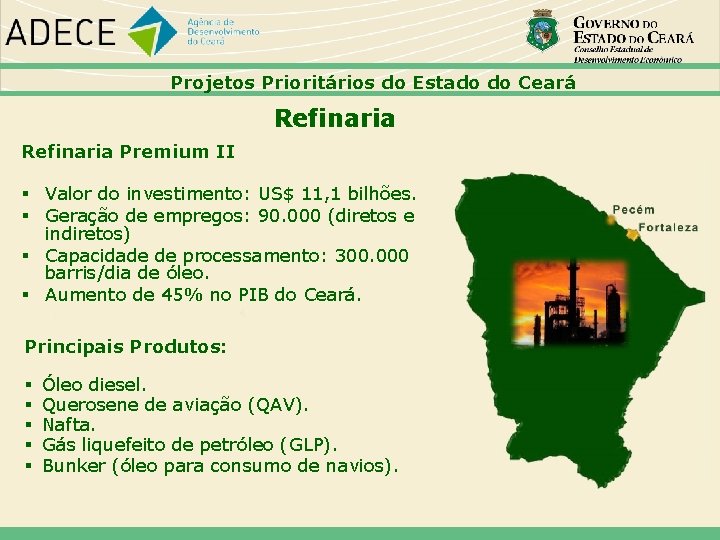 Projetos Prioritários do Estado do Ceará Refinaria Premium II Valor do investimento: US$ 11,