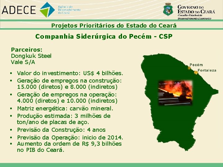 Projetos Prioritários do Estado do Ceará Companhia Siderúrgica do Pecém - CSP Parceiros: Dongkuk