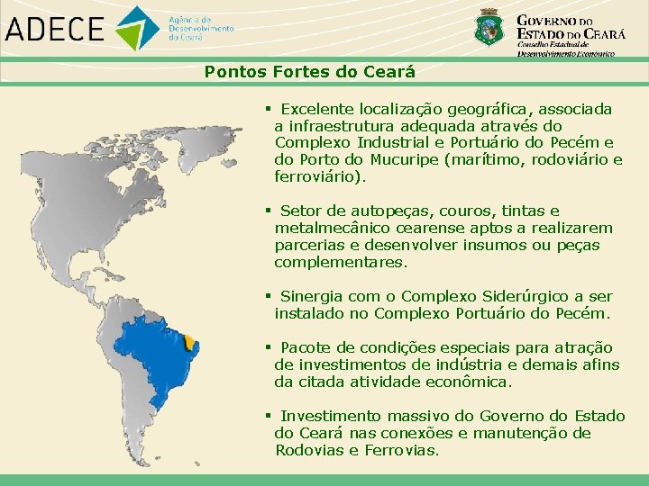 Pontos Fortes do Ceará Excelente localização geográfica, associada a infraestrutura adequada através do Complexo