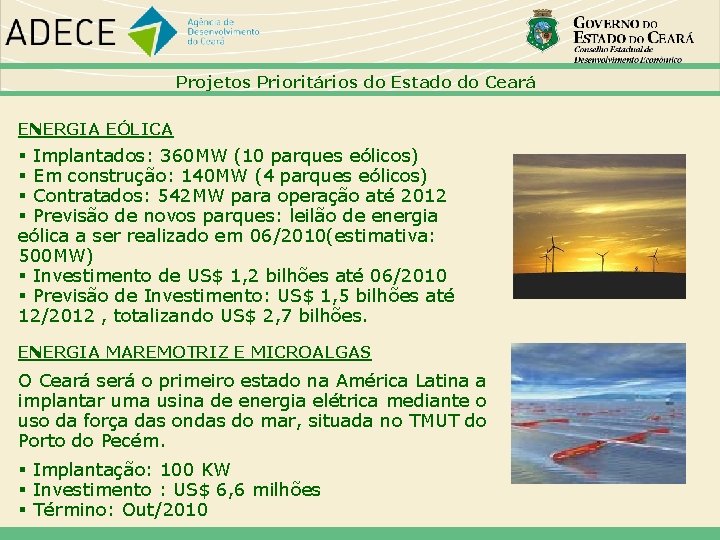 Projetos Prioritários do Estado do Ceará ENERGIA EÓLICA Implantados: 360 MW (10 parques eólicos)