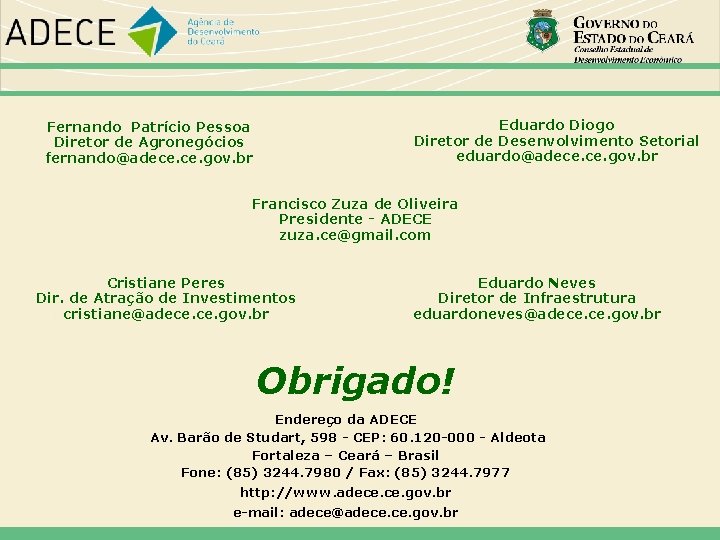 Eduardo Diogo Diretor de Desenvolvimento Setorial eduardo@adece. gov. br Fernando Patrício Pessoa Diretor de