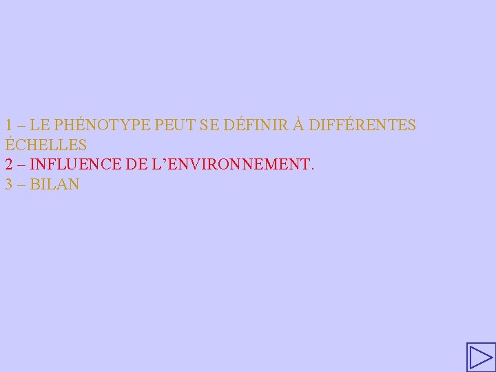 1 – LE PHÉNOTYPE PEUT SE DÉFINIR À DIFFÉRENTES ÉCHELLES 2 – INFLUENCE DE