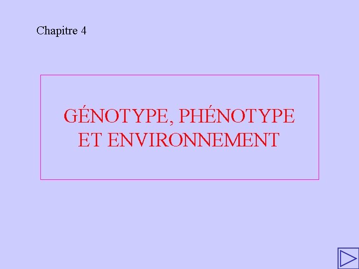 Chapitre 4 GÉNOTYPE, PHÉNOTYPE ET ENVIRONNEMENT 