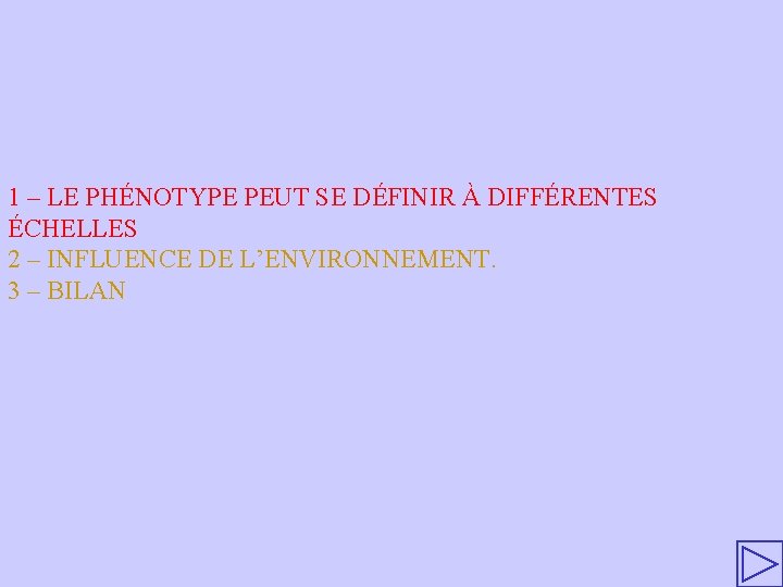 1 – LE PHÉNOTYPE PEUT SE DÉFINIR À DIFFÉRENTES ÉCHELLES 2 – INFLUENCE DE