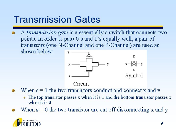 Transmission Gates A transmission gate is a essentially a switch that connects two points.