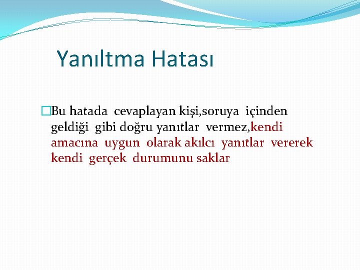 Yanıltma Hatası �Bu hatada cevaplayan kişi, soruya içinden geldiği gibi doğru yanıtlar vermez, kendi