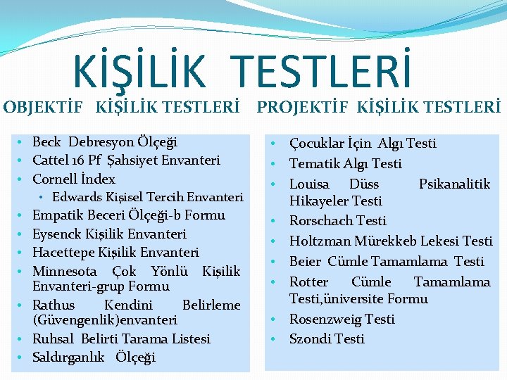 KİŞİLİK TESTLERİ OBJEKTİF KİŞİLİK TESTLERİ PROJEKTİF KİŞİLİK TESTLERİ • Beck Debresyon Ölçeği • Cattel