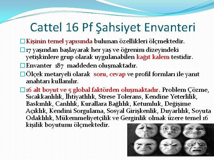 Cattel 16 Pf Şahsiyet Envanteri �Kişinin temel yapısında bulunan özellikleri ölçmektedir. � 17 yaşından