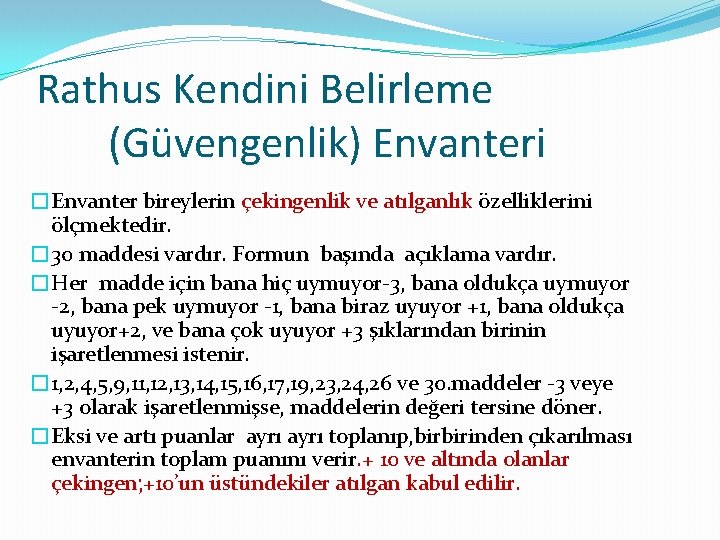 Rathus Kendini Belirleme (Güvengenlik) Envanteri �Envanter bireylerin çekingenlik ve atılganlık özelliklerini ölçmektedir. � 30