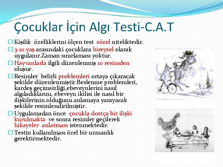 Çocuklar İçin Algı Testi-C. A. T � Kişilik özelliklerini ölçen test sözel niteliktedir. �